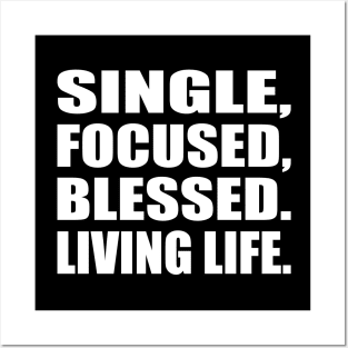 Single, focused, blessed. Living life Posters and Art